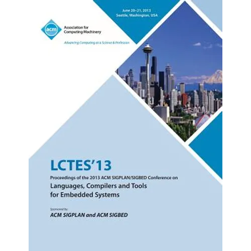 Lctes 13 Proceedings of the 2013 ACM Sigplan/Sigbed Conference on Languages, Compilers and Tools for Embedded Systems - Paperback