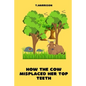 How the Cow misplaced her top teeth: A fun children story book - Paperback