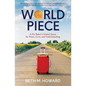 World Piece: A Pie Baker's Global Quest for Peace, Love, and Understanding - Paperback