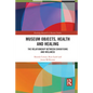Museum Objects, Health and Healing: The Relationship Between Exhibitions and Wellness - Paperback