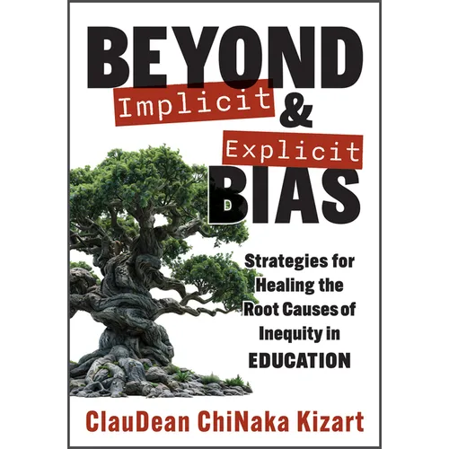 Beyond Implicit and Explicit Bias: Strategies for Healing the Root Causes of Inequity in Education (Counteract Biases in Education.) - Paperback