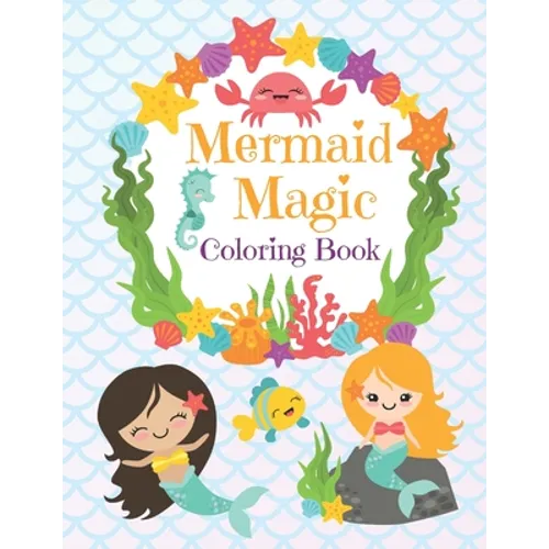 Mermaid Magic Coloring Book: Beautiful Mermaids to Color In for Little Girls who like Make Waves - Paperback