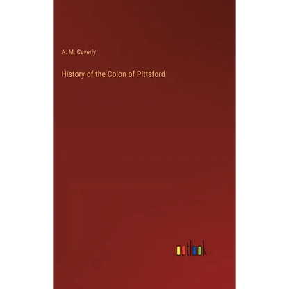 History of the Colon of Pittsford - Hardcover