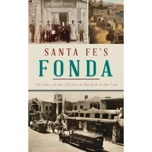 Santa Fe's Fonda: The Story of the Old Inn at the End of the Trail - Hardcover