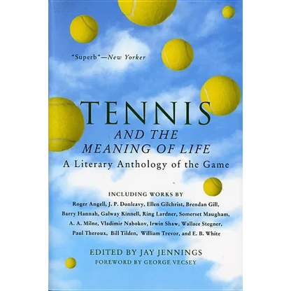 Tennis and the Meaning of Life: A Literary Anthology of the Game - Paperback