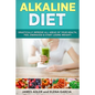 Alkaline Diet: Drastically Improve All Areas of Your Health, Feel Energized & Start Losing Weight! - Paperback