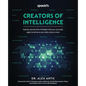 Creators of Intelligence: Industry secrets from AI leaders that you can easily apply to advance your data science career - Paperback