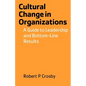 Cultural Change in Organizations: A Guide to Leadership and Bottom-Line Results - Paperback