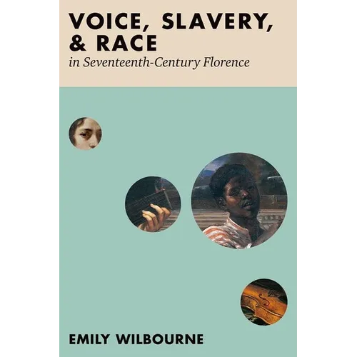 Voice, Slavery, and Race in Seventeenth-Century Florence - Hardcover