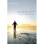 Another Way: Finding Faith, Then Finding It Again - Paperback