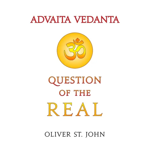 Advaita Vedanta-Question of the Real: Inclusive of Kundalini Yoga: Rising to the Thousand-petalled Lotus - Paperback