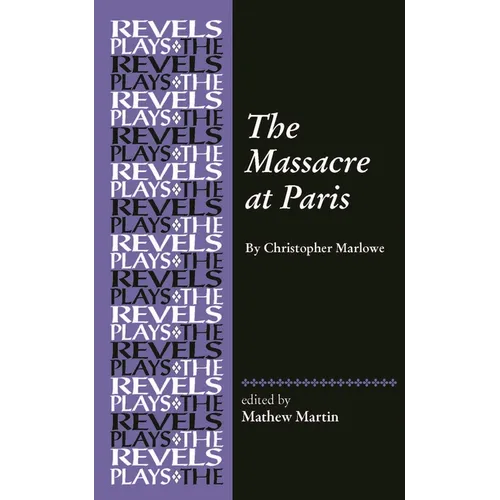 The Massacre at Paris: By Christopher Marlowe - Paperback