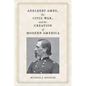 Adelbert Ames, the Civil War, and the Creation of Modern America - Paperback