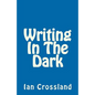 Writing In The Dark: In a way you could call it Rock Bottom - Paperback