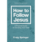 How to Follow Jesus: A Practical Guide for Growing Your Faith - Paperback
