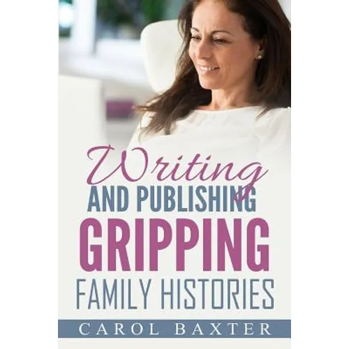 Writing and Publishing Gripping Family Histories - Paperback