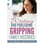 Writing and Publishing Gripping Family Histories - Paperback