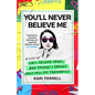 You'll Never Believe Me: A Life of Lies, Second Tries, and Things I Should Only Tell My Therapist - Hardcover