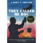 They Called Me Doc: Treating Wounded Marines Wasn't Just A Job, It Was A Passion - Paperback