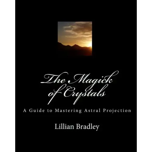 The Magick of Crystals: A Guide to Mastering Astral Projection - Paperback