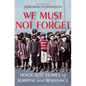 We Must Not Forget: Holocaust Stories of Survival and Resistance (Scholastic Focus) - Hardcover