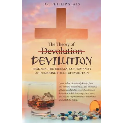 The Theory of Devolution Devilution: Realizing the True State of Humanity and Exposing the Lie of Evolution - Paperback