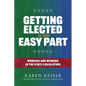 Getting Elected Is the Easy Part: Working and Winning in the State Legislature - Paperback