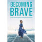 Becoming Brave: A sassy woman's guide to turning fear into bravery - Paperback