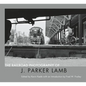 The Railroad Photography of J. Parker Lamb - Hardcover