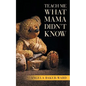 Teach Me What Mama Didn't Know - Paperback
