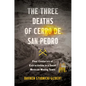 The Three Deaths of Cerro de San Pedro: Four Centuries of Extractivism in a Small Mexican Mining Town - Paperback