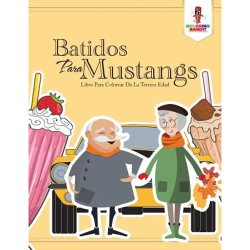 Batidos Para Mustangs: Libro Para Colorear De La Tercera Edad - Paperback