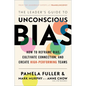 The Leader's Guide to Unconscious Bias: How to Reframe Bias, Cultivate Connection, and Create High-Performing Teams - Hardcover