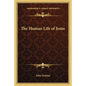 The Human Life of Jesus - Paperback