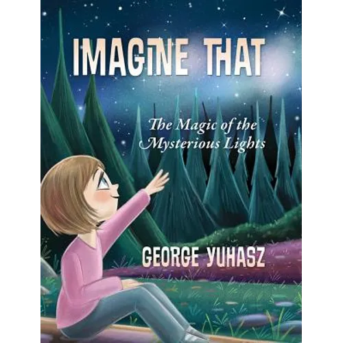 Imagine That: The Magic of the Mysterious Lights - Hardcover