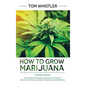 How to Grow Marijuana: 2 Manuscripts - How to Grow Marijuana: From Seed to Harvest - Complete Step by Step Guide for Beginners & CBD Hemp Oil - Hardcover