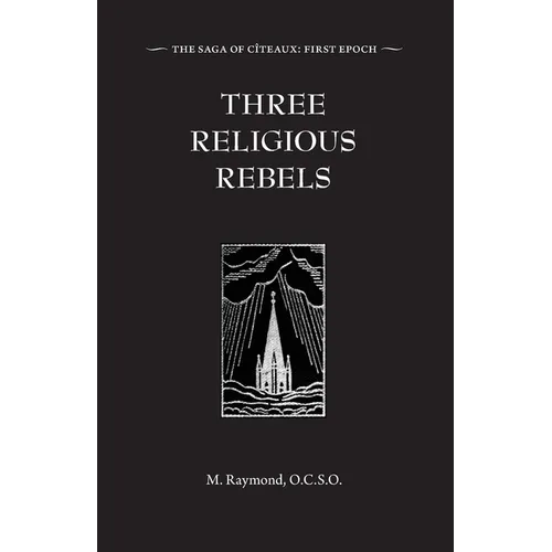 Three Religious Rebels: Forefathers of the Trappists - Paperback
