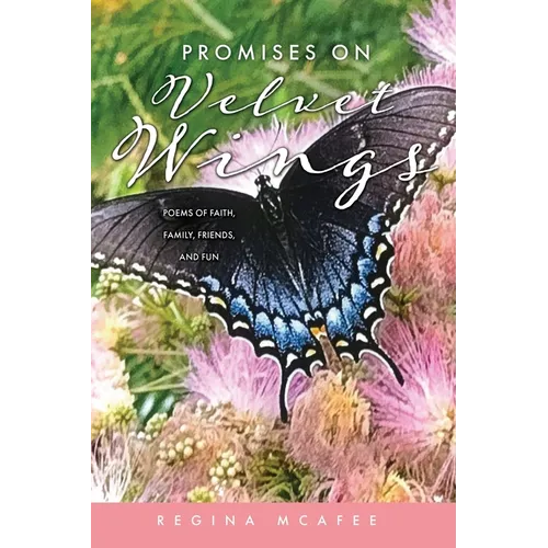 Promises on Velvet Wings: Poems of Faith, Family, Friends, and Fun - Paperback