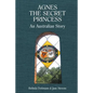 Agnes the Secret Princess: An Australian Story - Paperback
