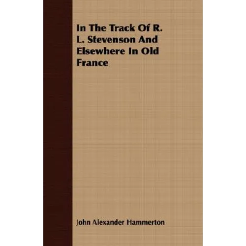 In The Track Of R. L. Stevenson And Elsewhere In Old France - Paperback