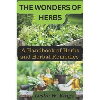 The Wonders of Herbs: A Handbook of Herbs and Herbal Remedies - Paperback