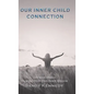 Our Inner Child Connection: Live Your Dreams Trusting Your Own Inner Wisdom - Hardcover