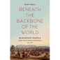 Beneath the Backbone of the World: Blackfoot People and the North American Borderlands, 1720-1877 - Paperback