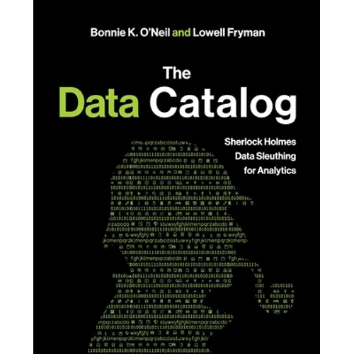 The Data Catalog: Sherlock Holmes Data Sleuthing for Analytics - Paperback