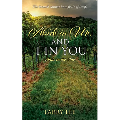 Abide in Me, and I in you: Abide in the Vine - Paperback