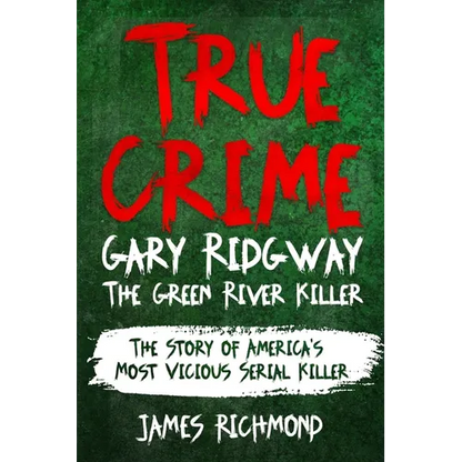 True Crime - Gary Ridgway The Green River Killer: The Story of America's Most Vicious Serial Killer - Paperback