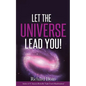 Let The Universe Lead You! - Paperback