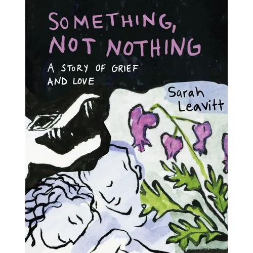 Something, Not Nothing: A Story of Grief and Love - Paperback