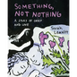 Something, Not Nothing: A Story of Grief and Love - Paperback