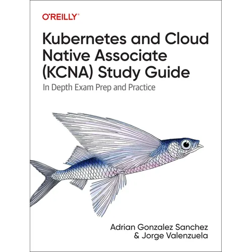 Kubernetes and Cloud Native Associate (Kcna) Study Guide: In-Depth Exam Prep and Practice - Paperback